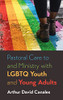 Pastoral Care To And Ministry With Lgbtq Youth And Young Adults