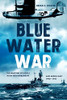 Blue Water War: Maritime Struggle In The Mediterranean And Middle East, 19401945