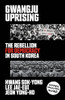 Gwangju Uprising: The Rebellion For Democracy In South Korea