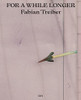Fabian Treiber: For A While Longer