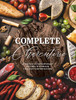 Complete Charcuterie: Over 200 Contemporary Spreads For Easy Entertaining (Charcuterie, Serving Boards, Platters, Entertaining) (Complete Cookbook Collection)