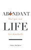 Abundant Life: Don'T Just Exist. Live Abundantly