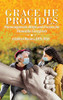 Grace He Provides: Encouragement, Helps And Prayers For Dementia Caregivers