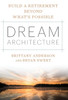 Dream Architecture: Build A Retirement Beyond What's Possible