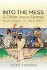 Into The Mess And Other Jesus Stories: Reflections On The Life Of Christ
