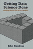 Getting Data Science Done: Managing Projects From Ideas To Products