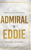 Admiral Eddie: The Story Of America's Greatest Naval Aviator