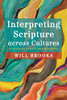 Interpreting Scripture Across Cultures: An Introduction To Cross-Cultural Hermeneutics