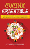 Cucina Orientale: Tecniche E Segreti Per Cucinare Ricette Tipiche Della Cucina Cinese E Giapponese (Italian Edition)