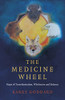 The Medicine Wheel: Maps Of Transformation, Wholeness And Balance