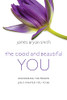 The Good And Beautiful You: Discovering The Person Jesus Created You To Be