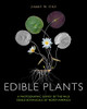 Edible Plants: A Photographic Survey Of The Wild Edible Botanicals Of North America