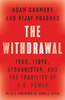The Withdrawal: Iraq, Libya, Afghanistan, And The Fragility Of U.S. Power
