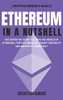 Ethereum In A Nutshell: The Definitive Guide To Enter The World Of Ethereum, Cryptocurrencies, Smart Contracts And Master It Completely (Cryptocurrency Basics)