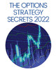 The Options Strategy Secrets 2022: The Comprehensive Guide For Beginners To Learn Options Trading, With The Best Strategies And Techniques To Use To Make Profit In Only Few Weeks