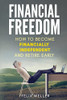 Financial Freedom: How To Become Financially Independent And Retire Early
