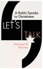 Let's Talk: A Rabbi Speaks To Christians