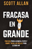 Fracasa En Grande: Fracasa Para Llegar Al Éxito Y Rompe Todas Las Reglas Para Llegar Ahí (Scott Allan Books, Spanish Editions)