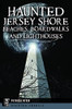 Haunted Jersey Shore Beaches, Boardwalks And Lighthouses (Haunted America)