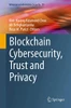 Blockchain Cybersecurity, Trust and Privacy (Advances in Information Security, 79)