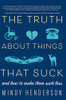 The Truth About Things That Suck: And How To Make Them Suck Less