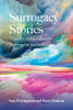 Surrogacy Stories: Twenty Extraordinary Journeys To Parenthood