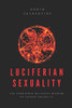 Luciferian Sexuality: The Forbidden Religious Wisdom of Sacred Sexuality