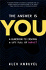 The Answer Is You: A Guidebook To Creating A Life Full Of Impact (Leadership Book, Change The Way You Think)