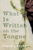 What Is Written On The Tongue: A Novel