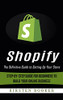 Shopify: The Definitive Guide To Setting Up Your Store (Step-By-Step Guide For Beginners To Build Your Online Business)