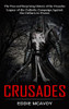 Crusades: The True And Surprising History Of The Crusades (Legacy Of The Catholic Campaign Against The Cathars In France)