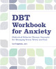 Dbt Workbook For Anxiety: Dialectical Behavior Therapy Strategies For Managing Stress, Worry, And Fear