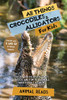 All Things Crocodiles & Alligators For Kids: Filled With Plenty Of Facts, Photos, And Fun To Learn All About Crocs & Gators