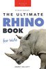 Rhinoceroses: 100+ Amazing Rhino Facts, Photos & More (Animal Books For Kids)