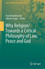 Why Religion? Towards a Critical Philosophy of Law, Peace and God (Law and Religion in a Global Context, 2)