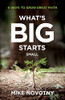 What's Big Starts Small: 6 Ways To Grow Great Faith