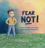 Fear Not!: How To Face Your Fear And Anxiety Head-On