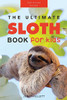 Sloths: 100+ Amazing Sloth Facts, Photos, Quiz + More (Animal Books For Kids)