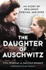 The Daughter Of Auschwitz: My Story Of Resilience, Survival And Hope