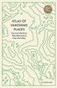Atlas Of Vanishing Places: The Lost Worlds As They Were And As They Are Today