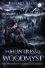 The Huntress Of Woodmyst: The Woodmyst Chronicles Book V