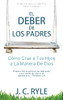 El Deber De Los Padres: Cómo Criar A Tus Hijos A La Manera De Dios [Updated And Annotated] (Spanish Edition)