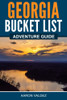 Georgia Bucket List Adventure Guide: Explore 100 Offbeat Destinations You Must Visit!
