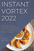 Instant Vortex 2022: Smægende Og Sunde Opskrifter Til At Overraske Dine Gæster (Danish Edition)