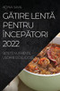 Gatire Lenta Pentru Începatori 2022: Retete Nutriente, Usoare Si Deliciose (Romanian Edition)