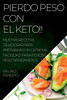Pierdo Peso Con El Keto!!: Muchas Recetas Deliciosas Para Preparar Con Extrema Facilidad Para Perder Peso Rápidamente (Spanish Edition)