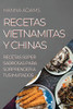 Recetas Vietnamitas Y Chinas: Recetas Súper Sabrosas Para Sorprender A Tus Invitados (Spanish Edition)