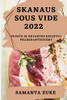 Skanaus Sous Vide 2022: Puikus Ir Nevartos Receptai Pradedantiesiems (Lithuanian Edition)