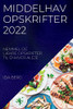 Middelhav Opskrifter 2022: Nemmel Og Lækre Opskrifter Til Enhver Aleje (Danish Edition)