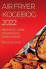 Air Fryer Kogebog 2022: Nemme Og Lækre Opskrifter Til Nybegyndere (Danish Edition)